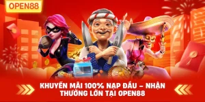 Khuyến Mãi 100% Nạp Đầu – Nhận Thưởng Lớn Tại OPEN88