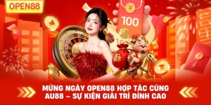 Mừng ngày OPEN88 hợp tác cùng AU88 – Sự Kiện Giải Trí Đỉnh Cao