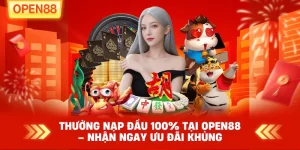 Thưởng Nạp Đầu 100% Tại OPEN88 – Ưu Đãi Tân Thủ Hấp Dẫn